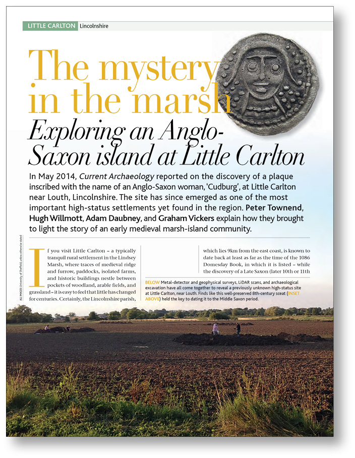 LEFT CA 313 included an article on the discovery of Little Carlton, a high-status Anglo-Saxon settlement in the middle of Lindsey Marsh.